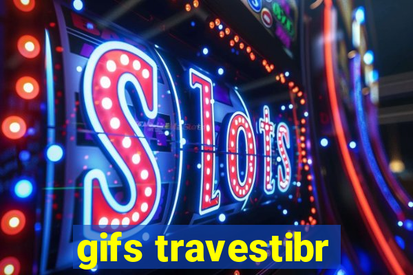 gifs travestibr